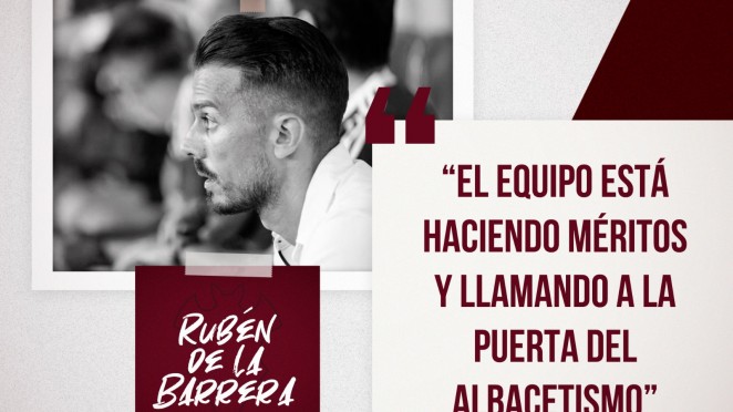 Rubén de la Barrera: El equipo está haciendo méritos y llamando a la puerta del albacetismo