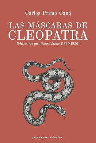 Las máscaras de Cleopatra: Un recorrido por algunos de los tópicos asociados a su figura como el erotismo, la excentricidad o la hechicería