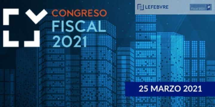 Convocatoria «Congreso Fiscal 2021». El Asesor Fiscal y las nuevas medidas de reforma tributaria, prevención y lucha contra el fraude