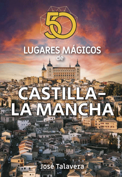 Este jueves se presenta en Toledo 50 LUGARES MÁGICOS DE CASTILLA-LA MANCHA