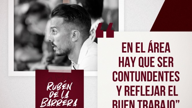 Rubén de la Barrera: En el área hay que ser contundentes y reflejar el buen trabajo que haces
