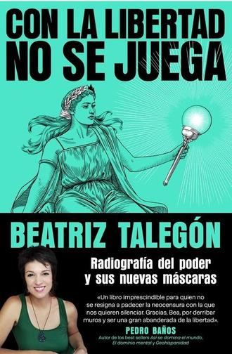 Grijalbo publica Con la libertad no se juega. Radiografía del poder y sus nuevas máscaras de Beatriz Talegón