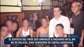 El escolta del PSOE que amenazó a OKDIARIO en el 8M no es policía, sino vendedor de cintas adhesivas